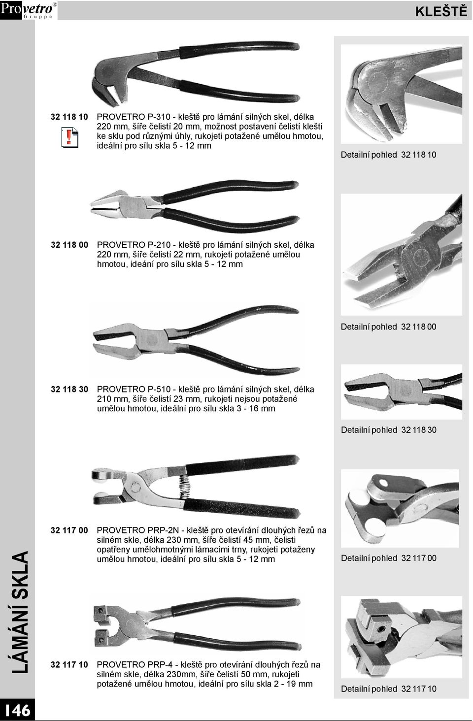 5-12 mm Detailnípohled 3211800 32 118 30 PROVETRO P-510 -kleště pro lámání silných skel, délka 210 mm, šíře čelistí23 mm, rukojeti nejsou potažené umělou hmotou, ideální pro sílu skla 3-16 mm