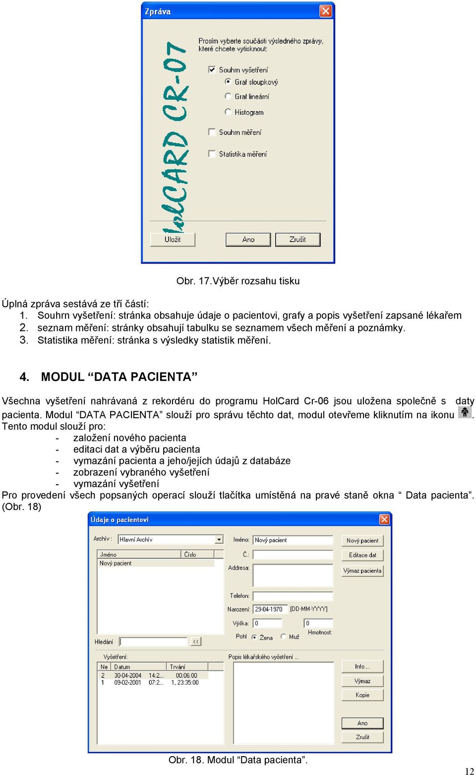 MODUL DATA PACIENTA Všechna vyšetření nahrávaná z rekordéru do programu HolCard Cr-06 jsou uložena společně s daty pacienta.