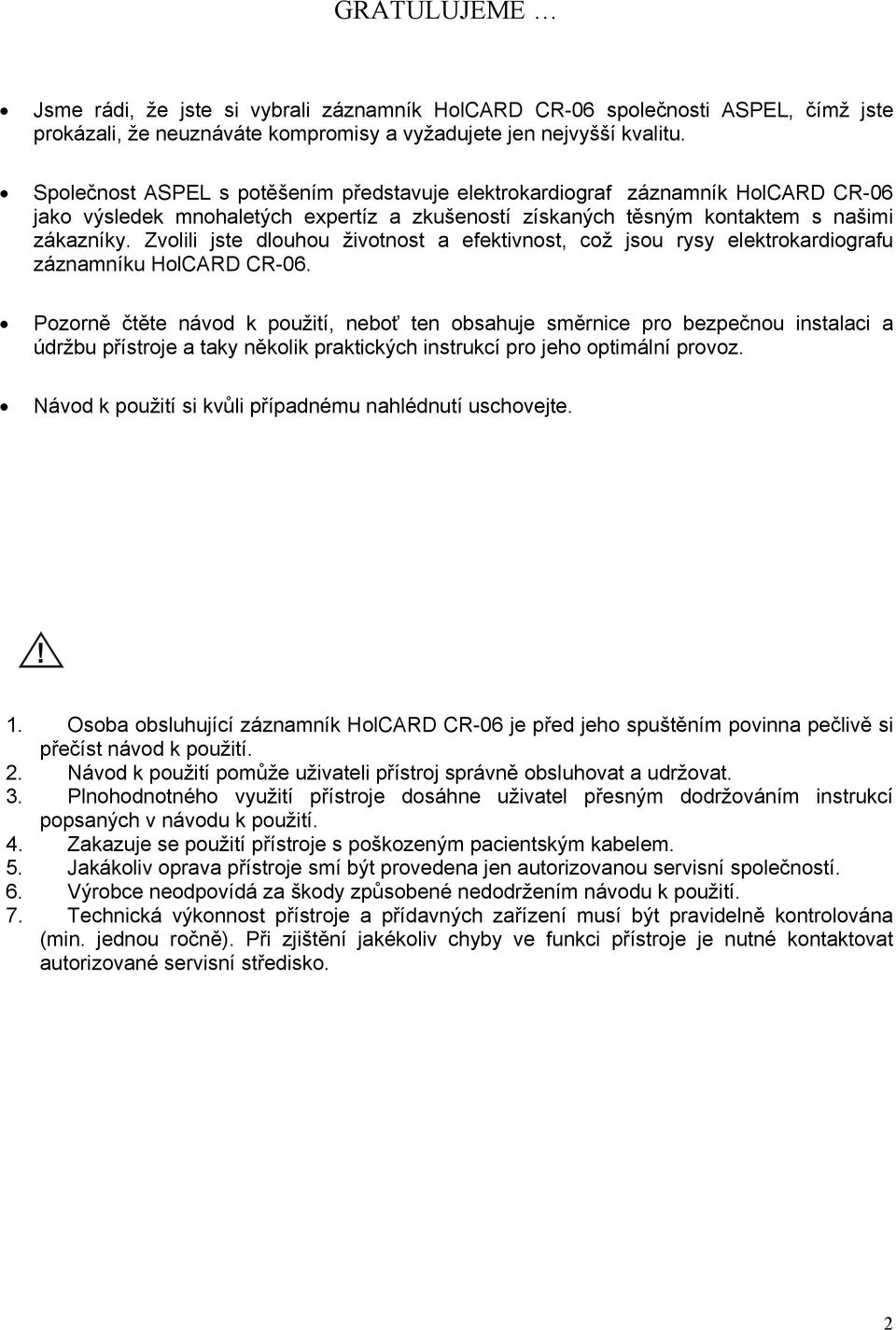 Zvolili jste dlouhou životnost a efektivnost, což jsou rysy elektrokardiografu záznamníku HolCARD CR-06.