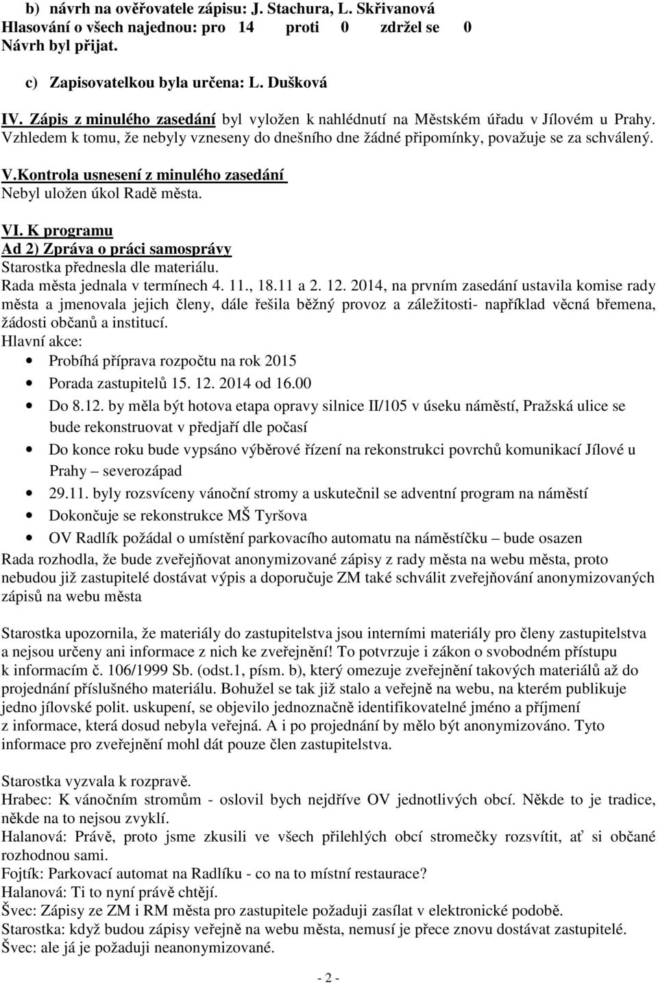 VI. K programu Ad 2) Zpráva o práci samo Rada města jednala v termínech 4. 11., 18.11 a 2. 12.