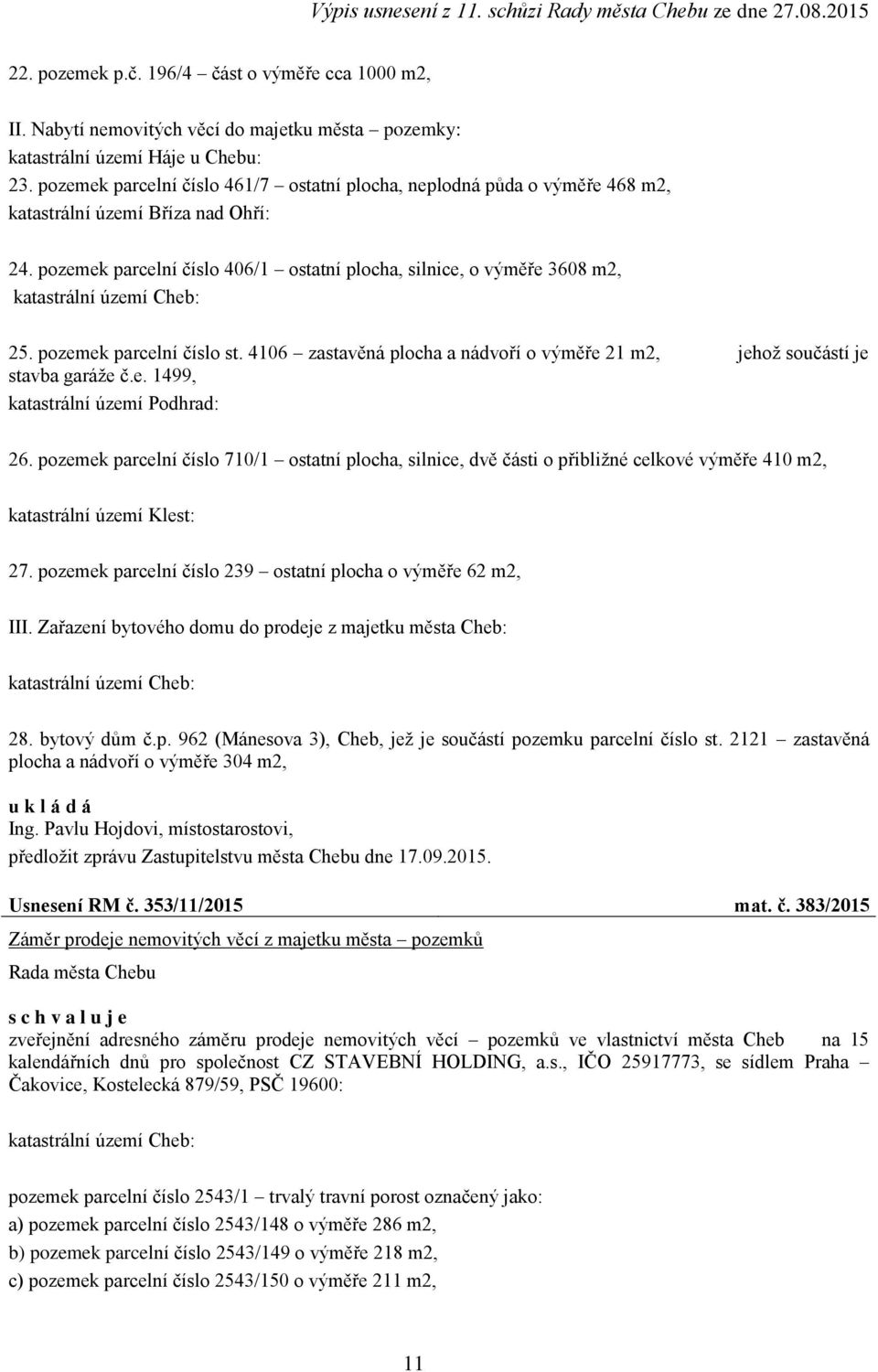 pozemek parcelní číslo 406/1 ostatní plocha, silnice, o výměře 3608 m2, katastrální území Cheb: 25. pozemek parcelní číslo st.