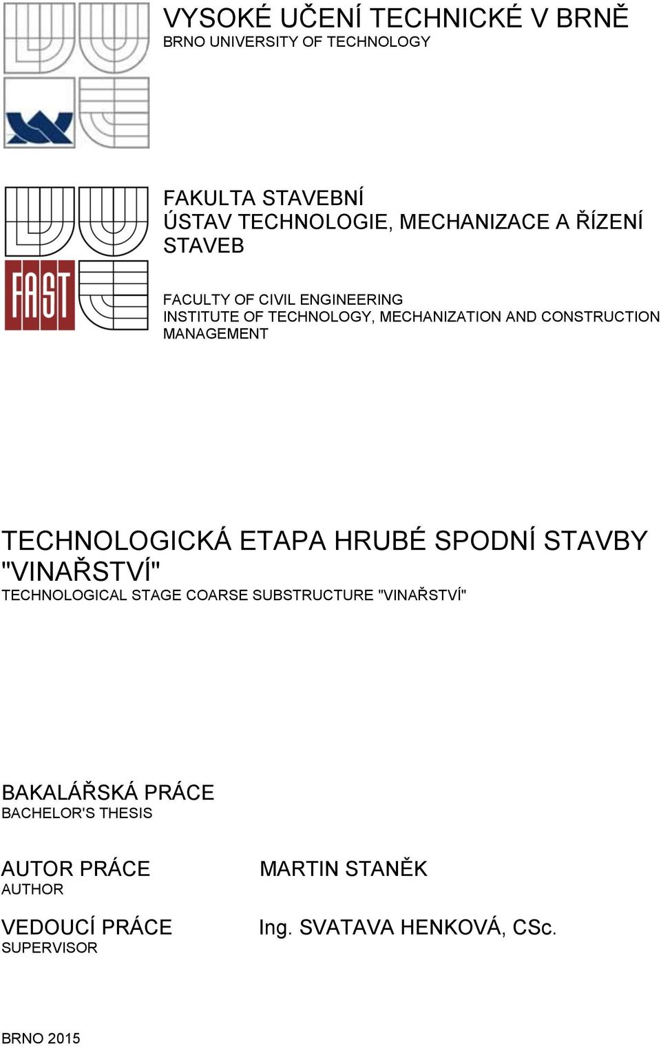 TECHNOLOGICKÁ ETAPA HRUBÉ SPODNÍ STAVBY "VINAŘSTVÍ" TECHNOLOGICAL STAGE COARSE SUBSTRUCTURE "VINAŘSTVÍ"