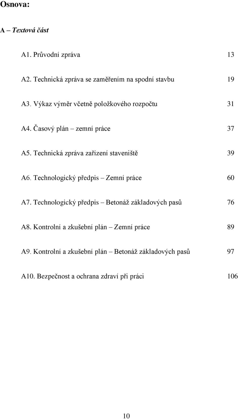Technická zpráva zařízení staveniště 39 A6. Technologický předpis Zemní práce 60 A7.