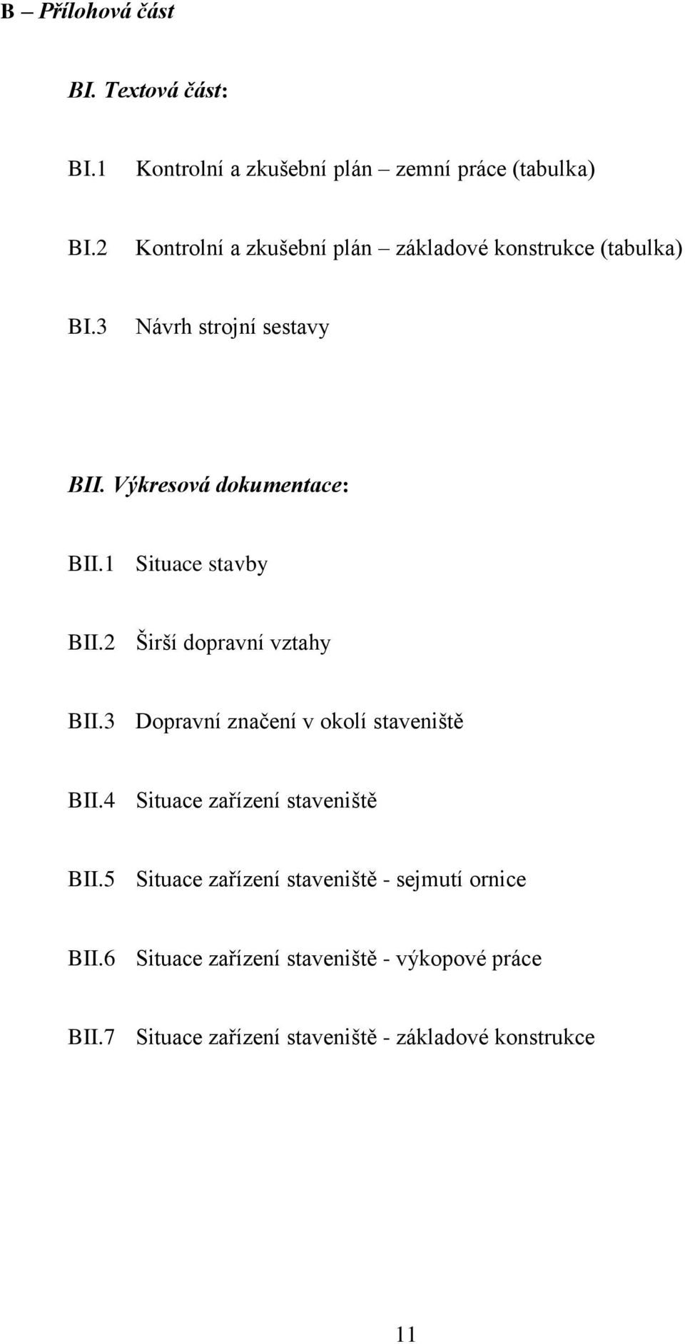 1 Situace stavby BII.2 Širší dopravní vztahy BII.3 Dopravní značení v okolí staveniště BII.