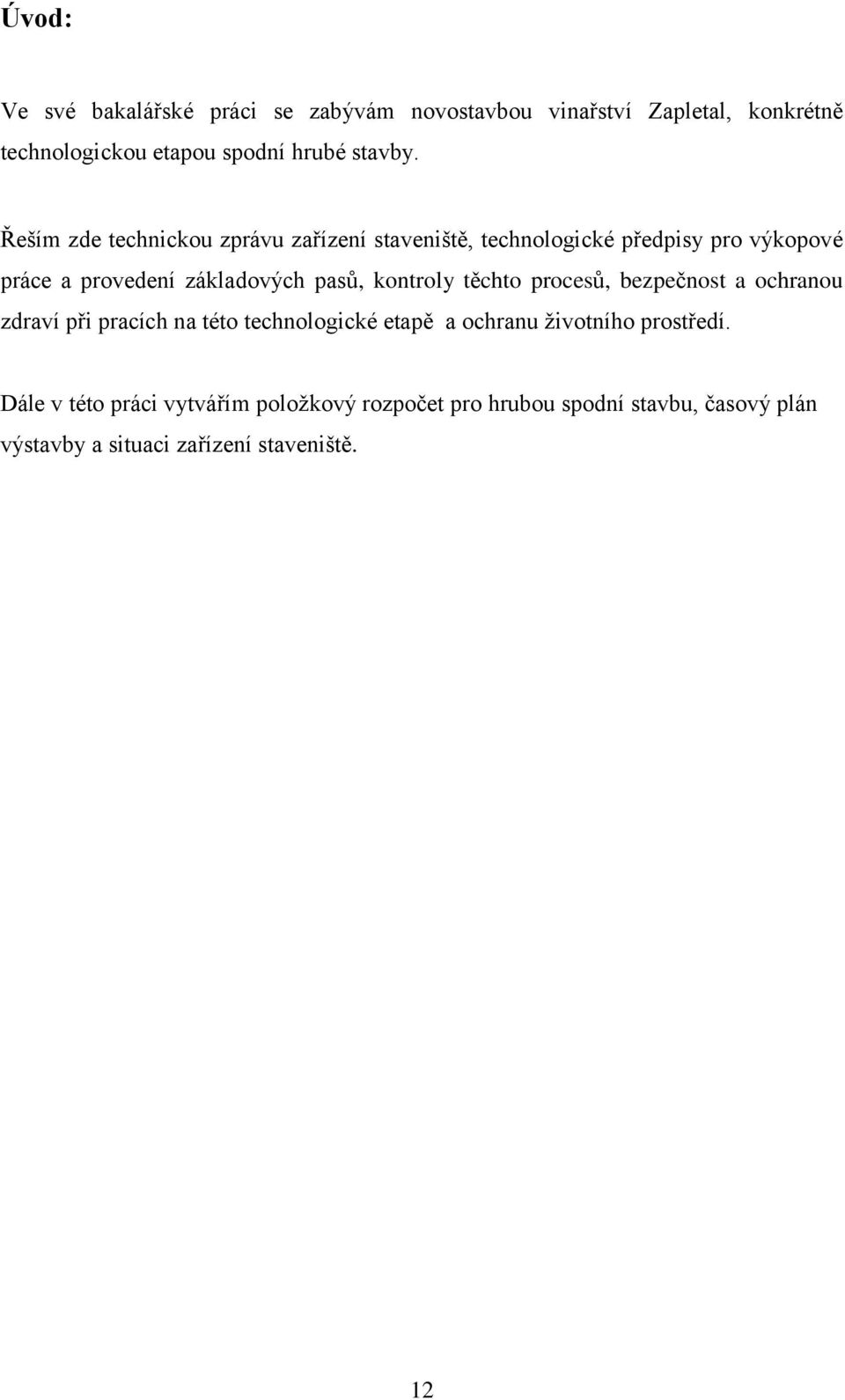 kontroly těchto procesů, bezpečnost a ochranou zdraví při pracích na této technologické etapě a ochranu životního prostředí.