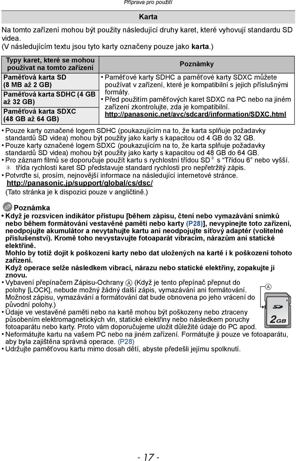 paměťové karty SDXC můžete používat v zařízení, které je kompatibilní s jejich příslušnými formáty. Před použitím paměťových karet SDXC na PC nebo na jiném zařízení zkontrolujte, zda je kompatibilní.