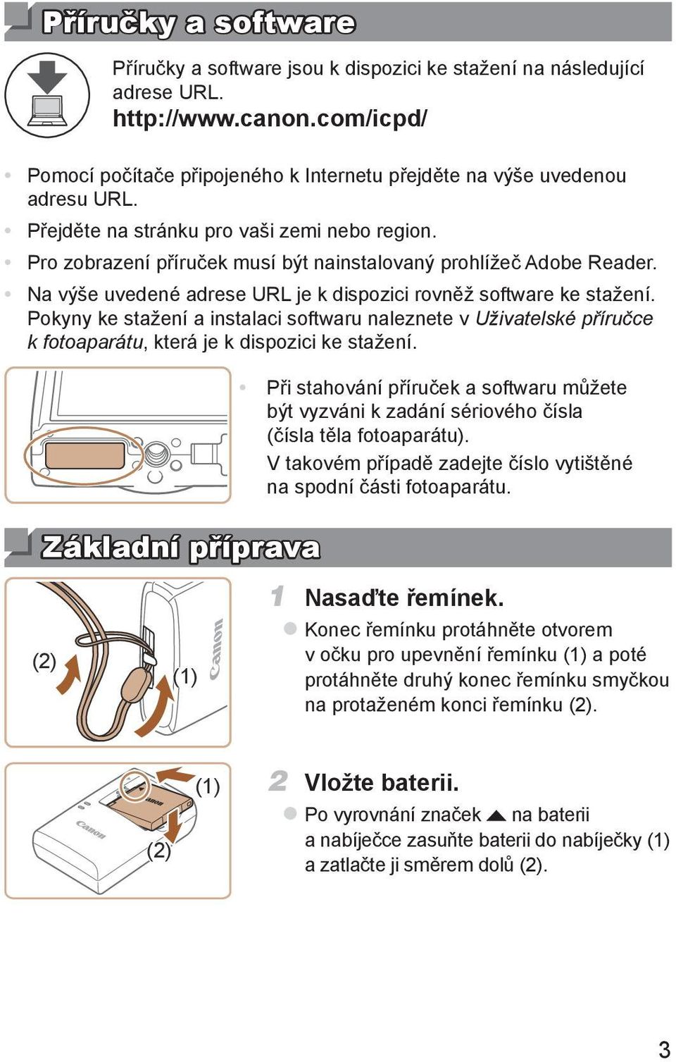 Pokyny ke stažení a instalaci softwaru naleznete v Uživatelské příručce k fotoaparátu, která je k dispozici ke stažení.