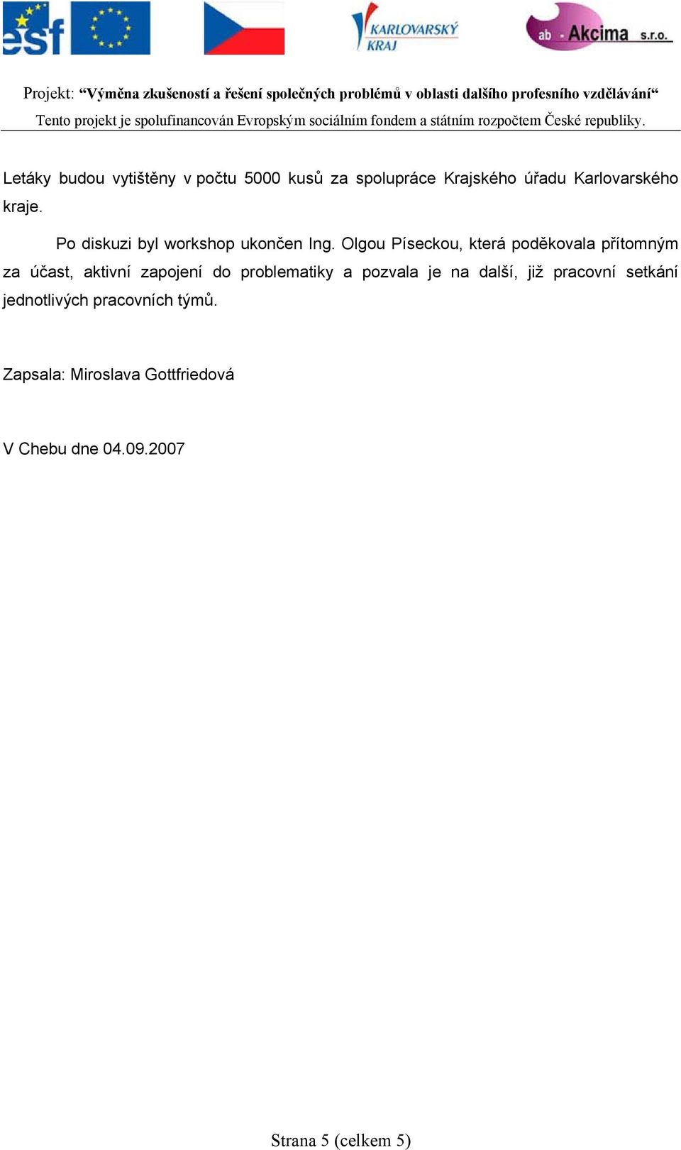 Olgou Píseckou, která poděkovala přítomným za účast, aktivní zapojení do problematiky a