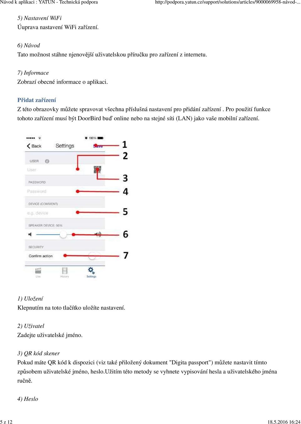 Pro použití funkce tohoto zařízení musí být DoorBird buď online nebo na stejné síti (LAN) jako vaše mobilní zařízení. 1) Uložení Klepnutím na toto tlačítko uložíte nastavení.