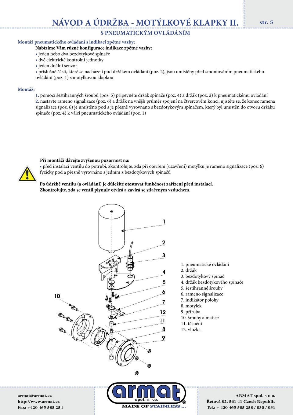 pomocí šestihranných šroubů (poz. 5) připevněte držák spínače (poz. 4) a držák (poz. 2) k pneumatickému ovládání 2. nastavte rameno signalizace (poz.