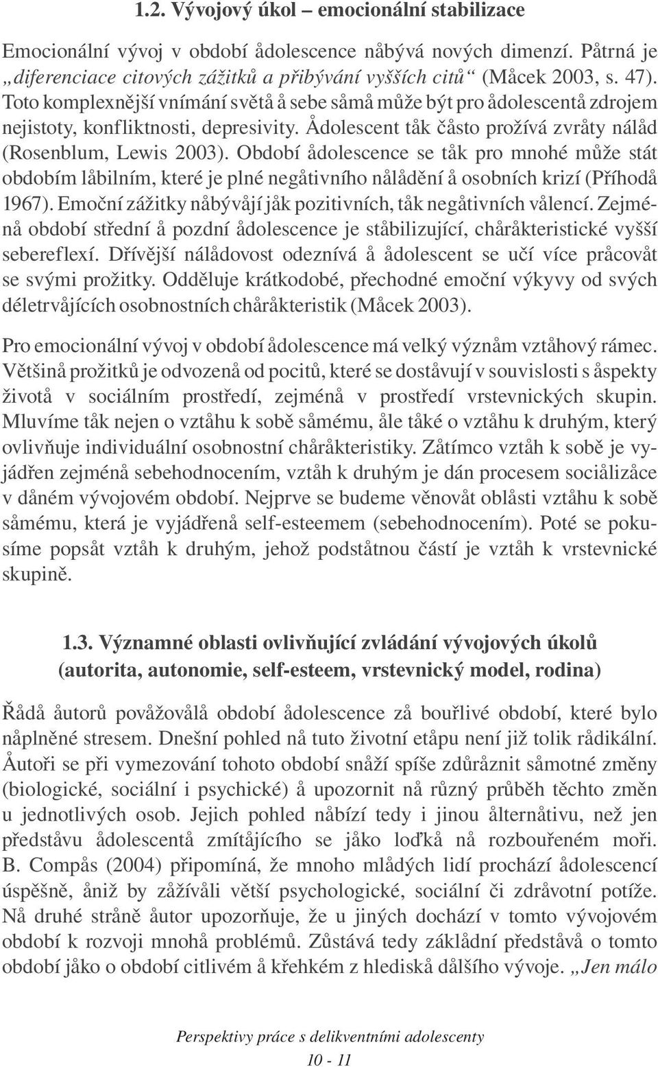 Døívìjší áldv dzívá dlc uèí víc pcv vý pžy. Oddìluj ádbé, pøchdé èí výyvy d vých délvjících bích ch (Mc 2003). P cálí vývj v bdbí dlcc á vlý výz vzhvý ác.