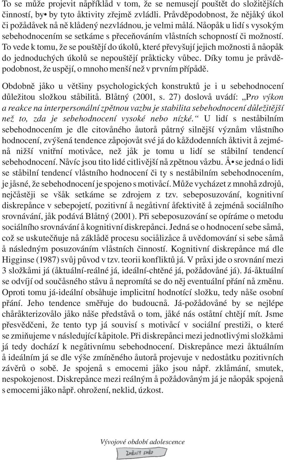 27) dlv uvádí: P vý c pálí zpìu vzbu j bl bhdcí dùlžìjší ž, zd j bhdcí vyé b ízé.