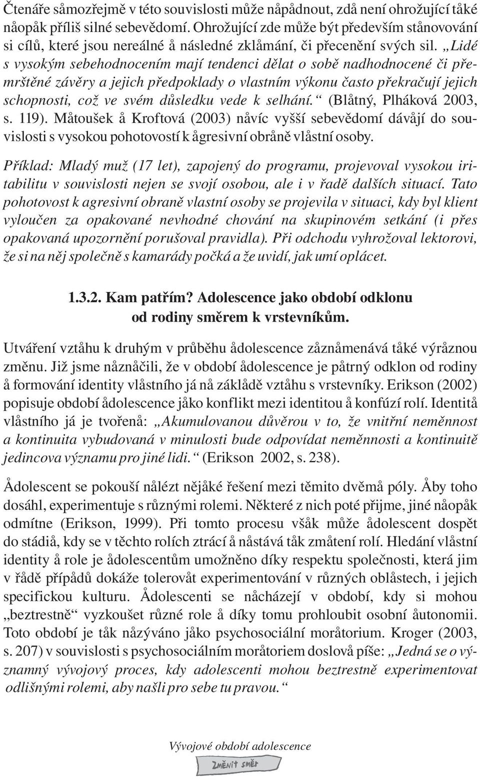 Muš Kfvá (2003) víc vyšší bvìdí dávjí d uvl vyu phví gví bì vlí by. Pøíld: Mldý už (17 l), zpjý d pgu, pjvvl vyu blu v uvl j vjí bu, l v ødì dlších ucí.