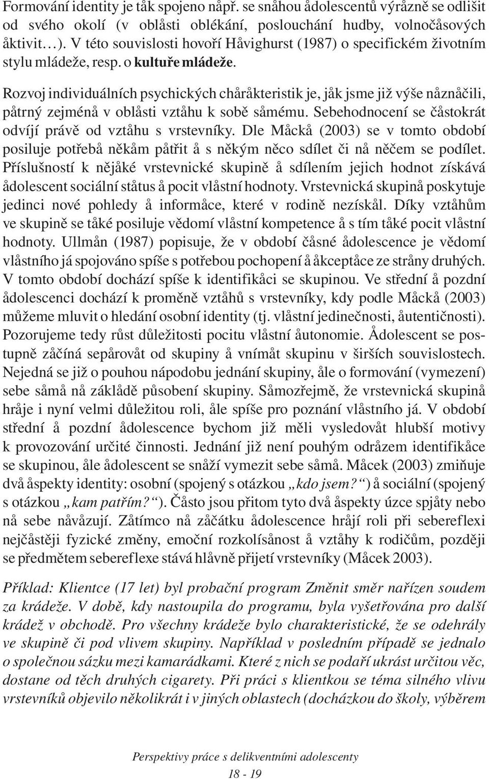 Pøíluší ìjé vvcé upì dílí jjch hd zíává dlc cálí u pc vlí hdy. Vvcá up pyuj jdc vé phldy fc, é v dì zíl. Díy vzhù v upì é pluj vìdí vlí pc í é pc vlí hdy.