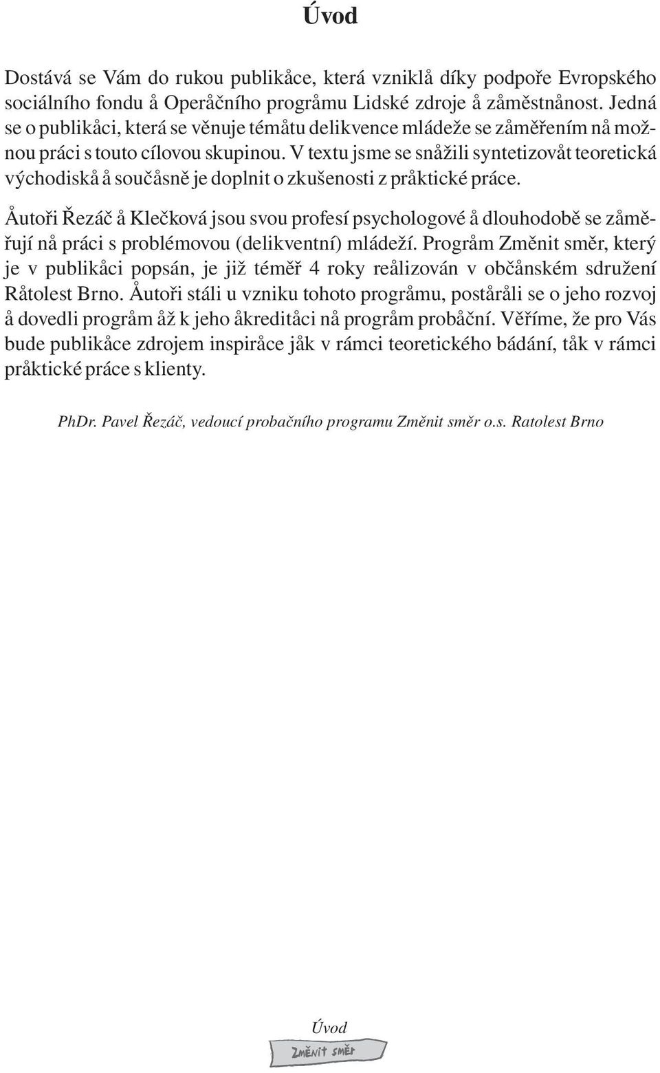 Auø Øzáè Klèvá ju vu pfí pychlgvé dluhdbì zìøují pác pblévu (dlví) ládží.