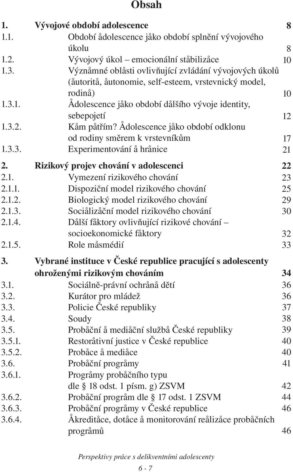 Dlší fy vlvòující zvé chváí ccé fy 2.1.5. Rl édí 3. Vybé uc v Èé publc pcující dlcy hžý zvý chváí 3.1. Scálì-páví ch dìí 3.2. Kuá p ládž 3.3. Plc Èé publy 3.4. Sudy 3.5. Pbèí dèí lužb Èé publy 3.5.1. Rví juc v Èé publc 3.