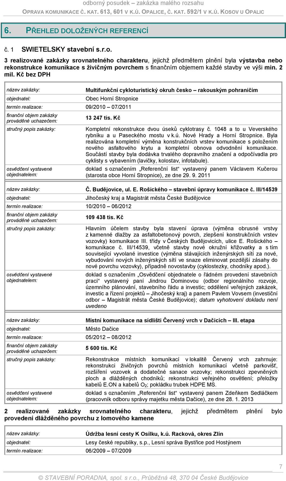 Kč bez DPH Multifunkční cykloturistický okruh česko rakouským pohraničím Obec Horní Stropnice termín realizace: 09/2010 07/2011 13 247 tis.