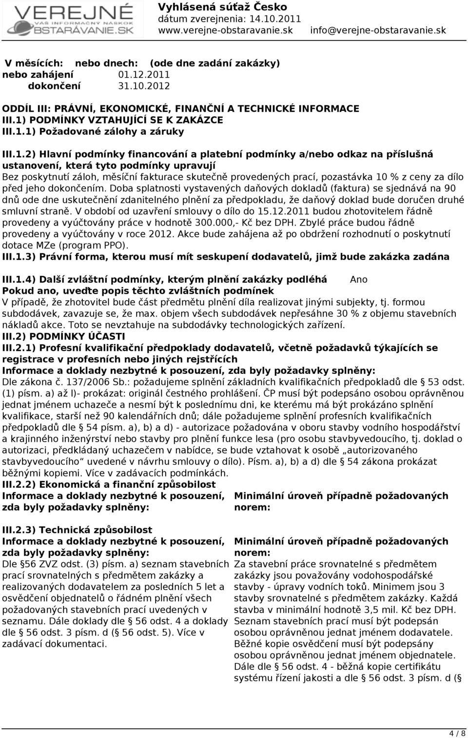 poskytnutí záloh, měsíční fakturace skutečně provedených prací, pozastávka 10 % z ceny za dílo před jeho dokončením.