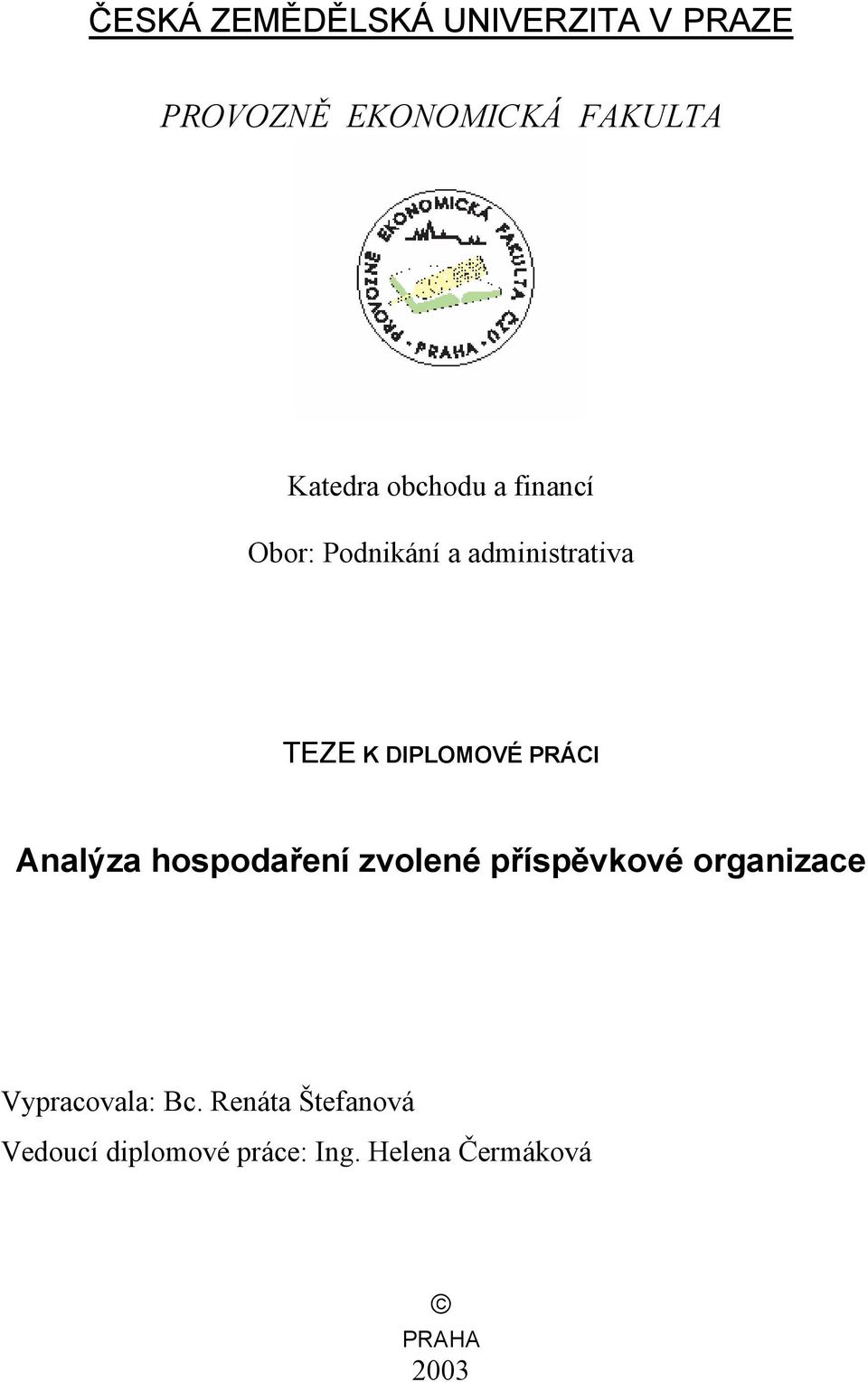 PRÁCI Analýza hospodaření zvolené příspěvkové organizace Vypracovala: