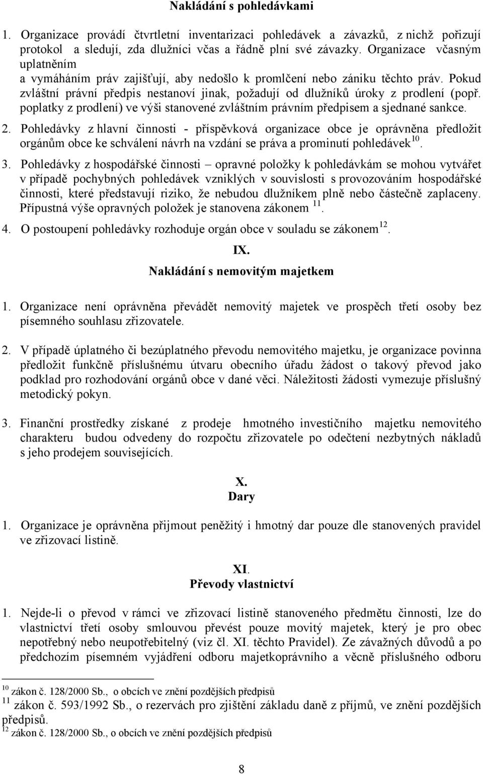 poplatky z prodlení) ve výši stanovené zvláštním právním předpisem a sjednané sankce. 2.