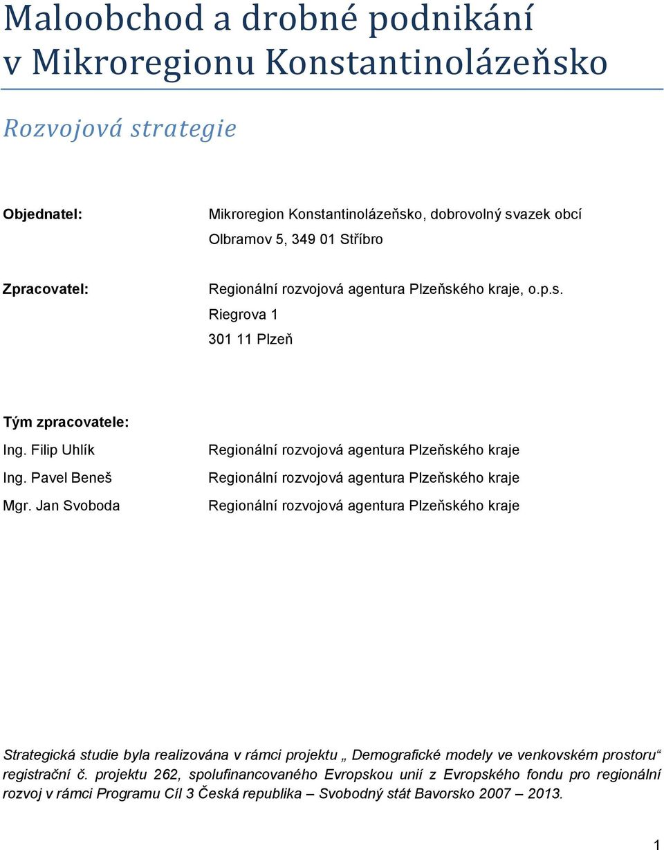 Jan Svoboda Regionální rozvojová agentura Plzeňského kraje Regionální rozvojová agentura Plzeňského kraje Regionální rozvojová agentura Plzeňského kraje Strategická studie byla realizována