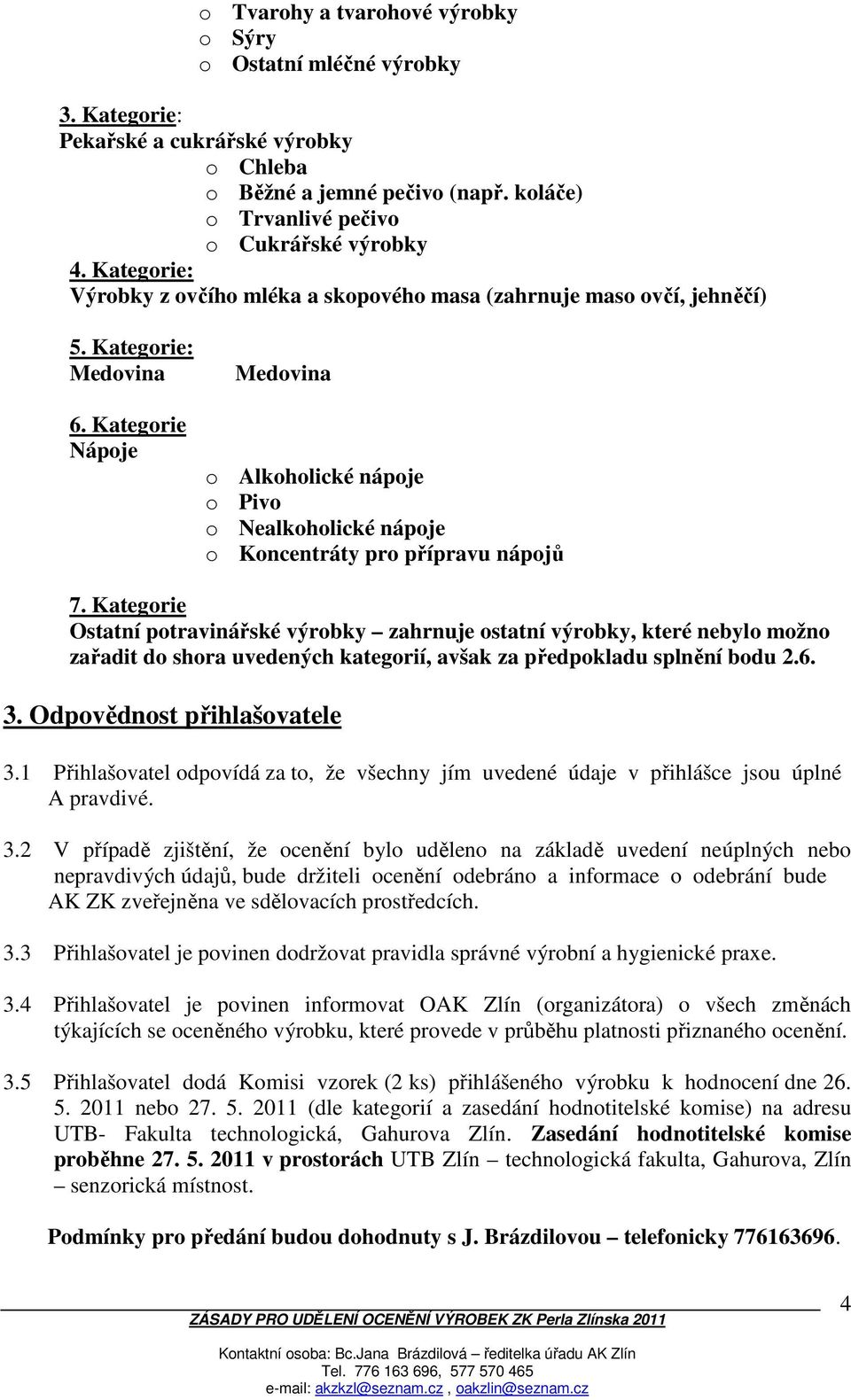 Kategorie Nápoje Medovina o Alkoholické nápoje o Pivo o Nealkoholické nápoje o Koncentráty pro přípravu nápojů 7.