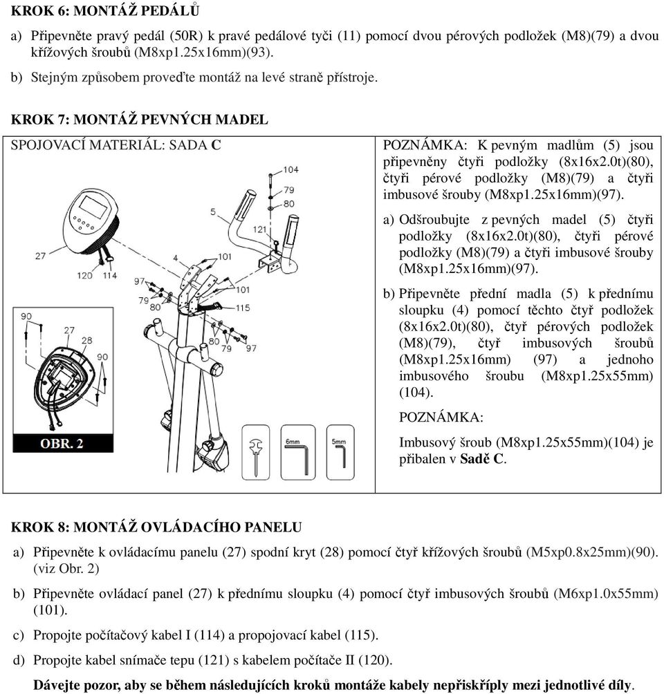 0t)(80), čtyři pérové podložky (M8)(79) a čtyři imbusové šrouby (M8xp1.25x16mm)(97). a) Odšroubujte z pevných madel (5) čtyři podložky (8x16x2.