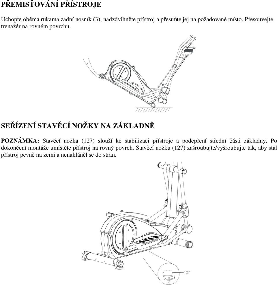 SEŘÍZENÍ STAVĚCÍ NOŽKY NA ZÁKLADNĚ POZNÁMKA: Stavěcí nožka (127) slouží ke stabilizaci přístroje a podepření