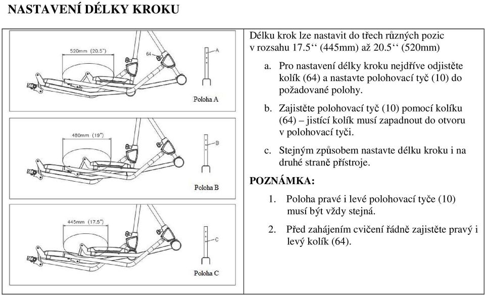 Zajistěte polohovací tyč (10) pomocí kolíku (64) jistící kolík musí zapadnout do otvoru v polohovací tyči. c.