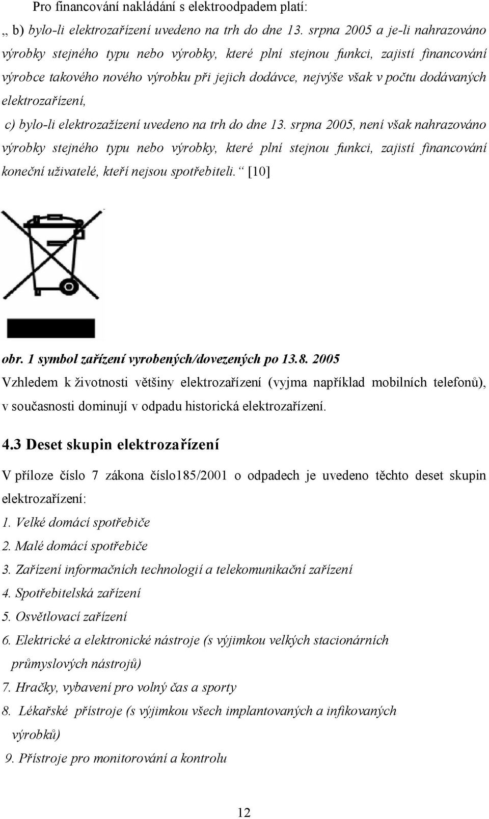 elektrozařízení, c) bylo-li elektrozažízení uvedeno na trh do dne 13.