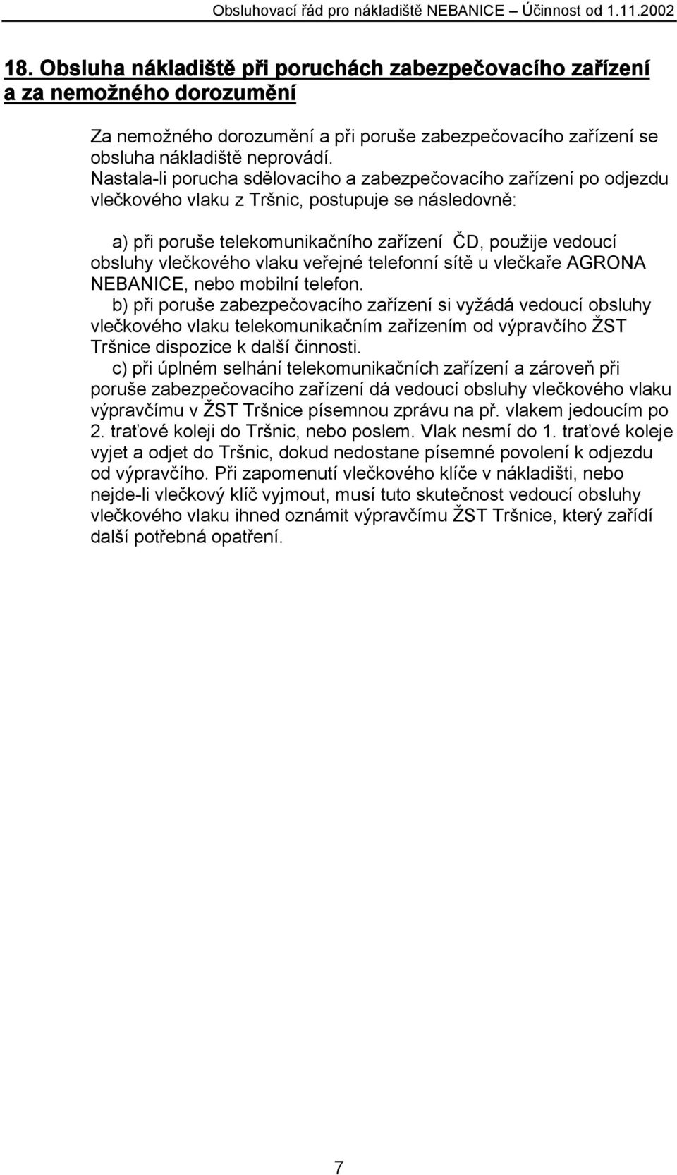 vlečkového vlaku veřejné telefonní sítě u vlečkaře AGRONA NEBANICE, nebo mobilní telefon.