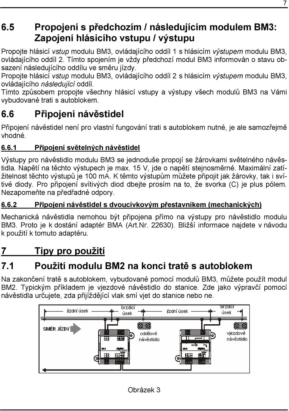 Propojte hlásicí vstup modulu BM3, ovládajícího oddíl 2 s hlásicím výstupem modulu BM3, ovládajícího následující oddíl.