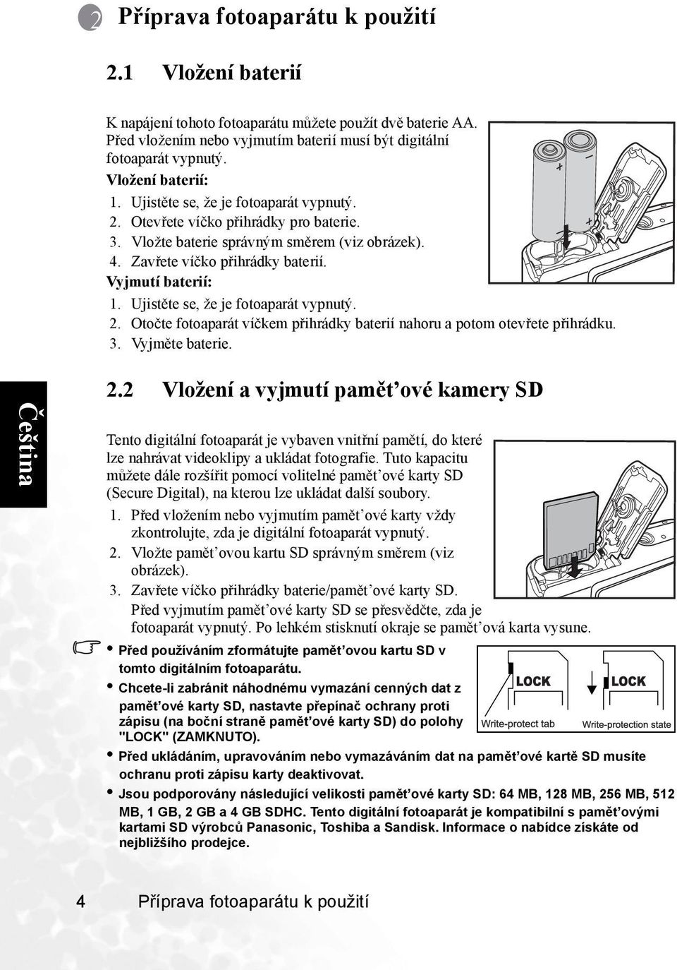 Vyjmutí baterií: 1. Ujistěte se, že je fotoaparát vypnutý. 2.