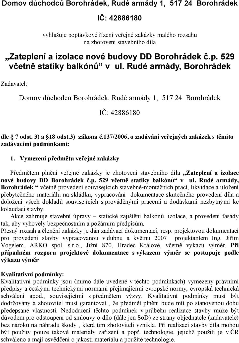 137/2006, o zadávání veřejných zakázek s těmito zadávacími podmínkami: 1.