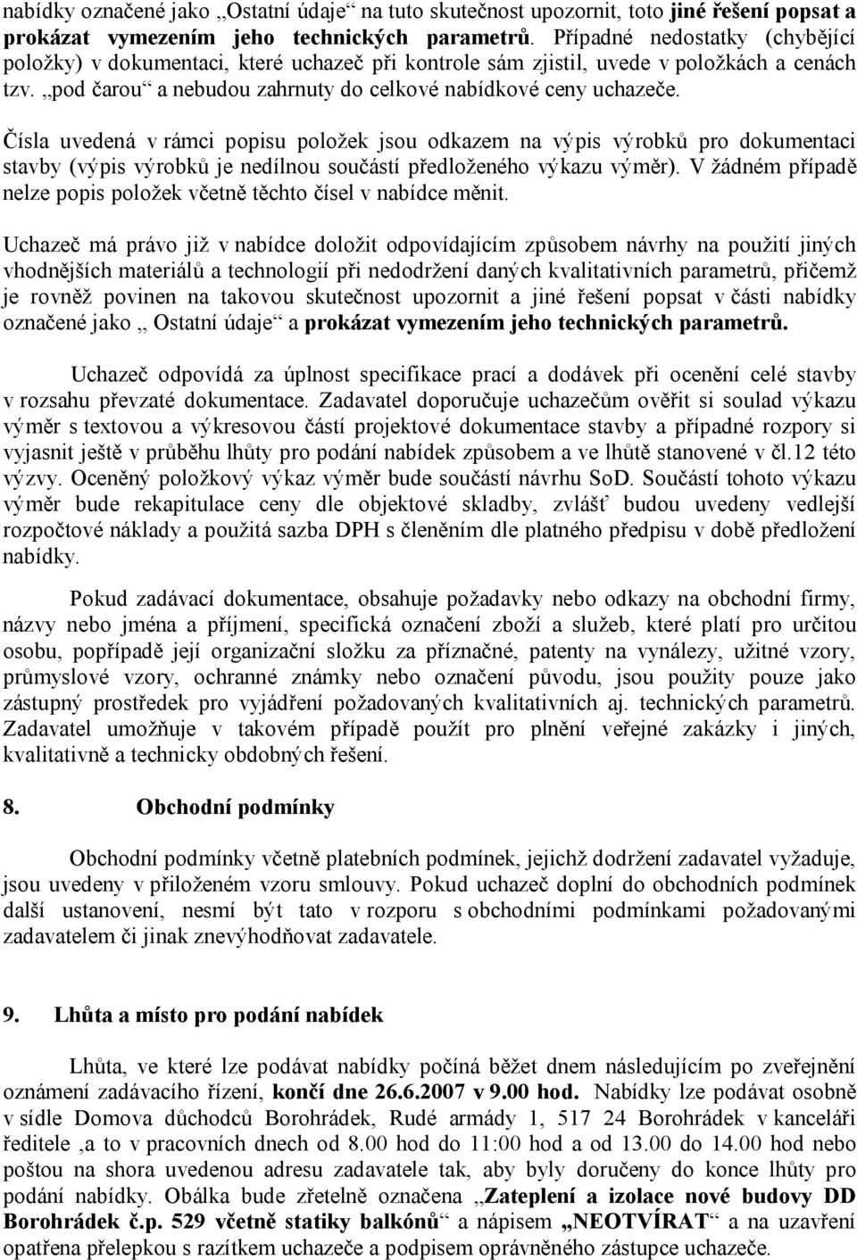 Čísla uvedená v rámci popisu položek jsou odkazem na výpis výrobků pro dokumentaci stavby (výpis výrobků je nedílnou součástí předloženého výkazu výměr).