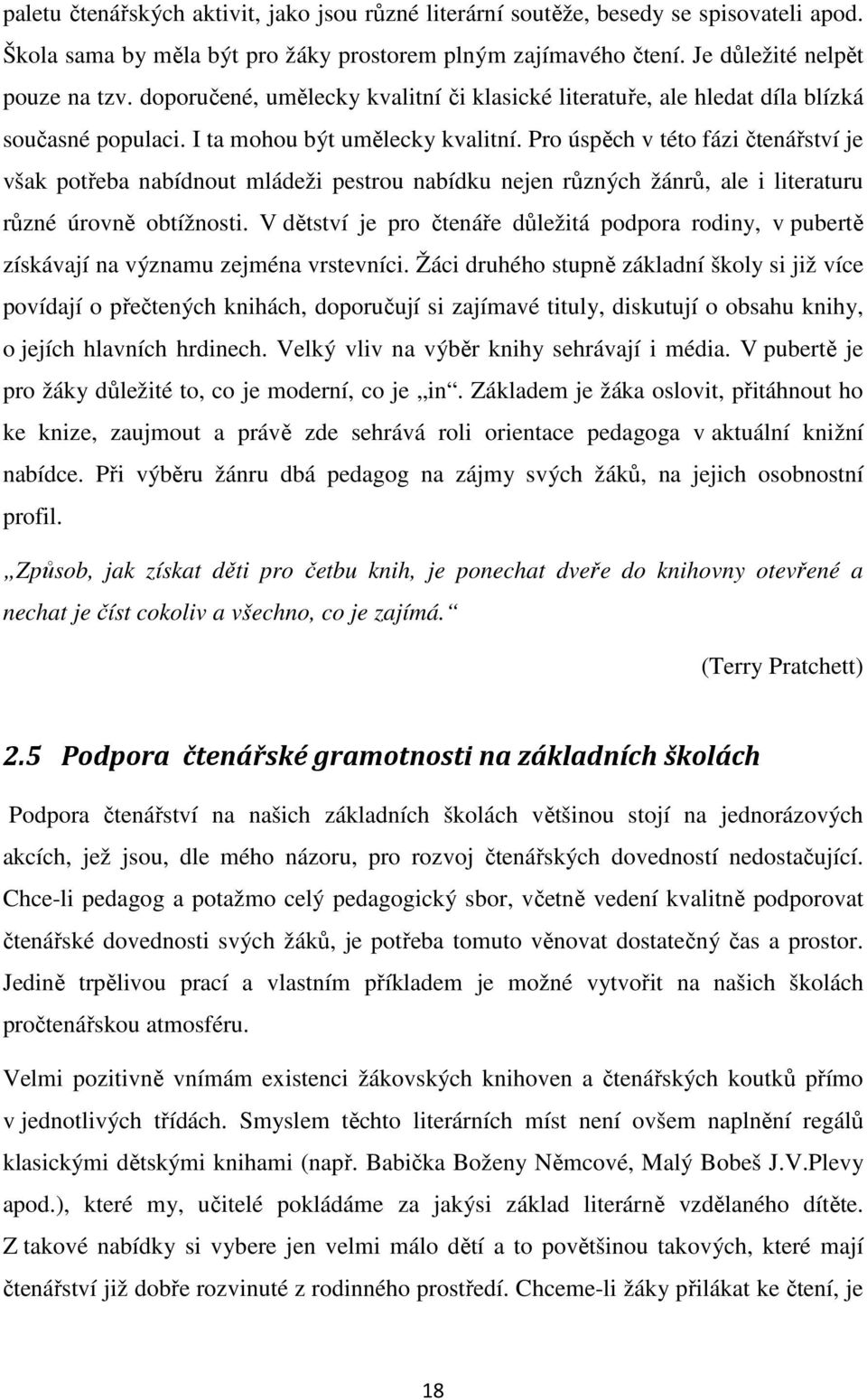 Pro úspěch v této fázi čtenářství je však potřeba nabídnout mládeži pestrou nabídku nejen různých žánrů, ale i literaturu různé úrovně obtížnosti.