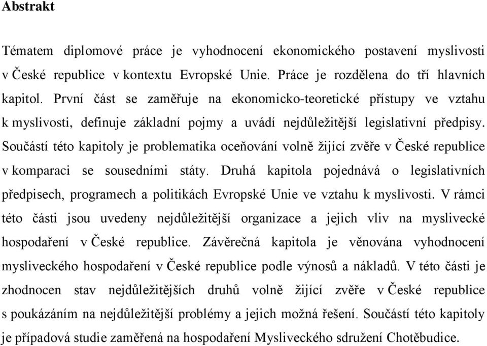 Součástí této kapitoly je problematika oceňování volně žijící zvěře v České republice v komparaci se sousedními státy.