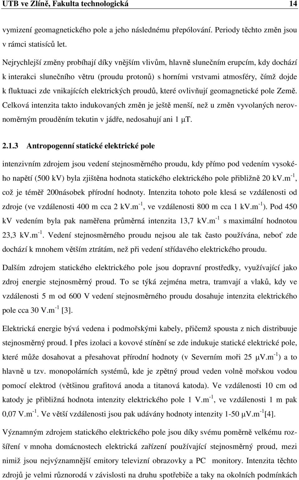 vnikajících elektrických proudů, které ovlivňují geomagnetické pole Země.