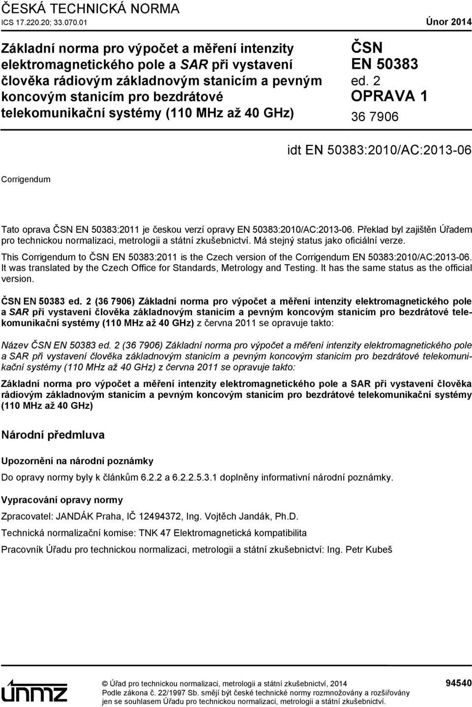 systémy (110 MHz až 40 GHz) ČSN EN 50383 ed. 2 OPRAVA 1 36 7906 idt EN 50383:2010/AC:2013-06 Corrigendum Tato oprava ČSN EN 50383:2011 je českou verzí opravy EN 50383:2010/AC:2013-06.