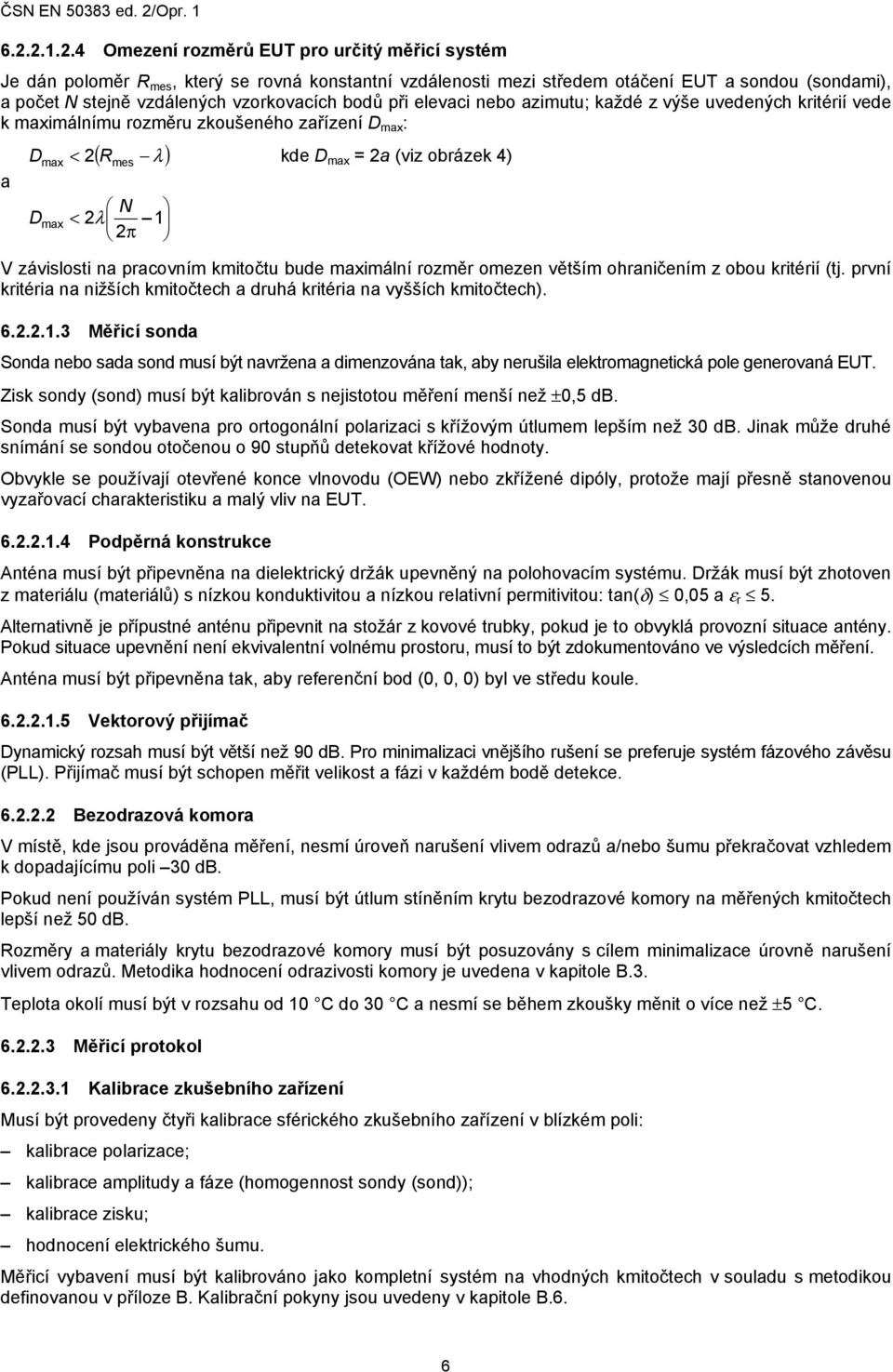 2π V závislosti na pracovním kmitočtu bude maximální rozměr omezen větším ohraničením z obou kritérií (tj. první kritéria na nižších kmitočtech a druhá kritéria na vyšších kmitočtech). 6.2.2.1.