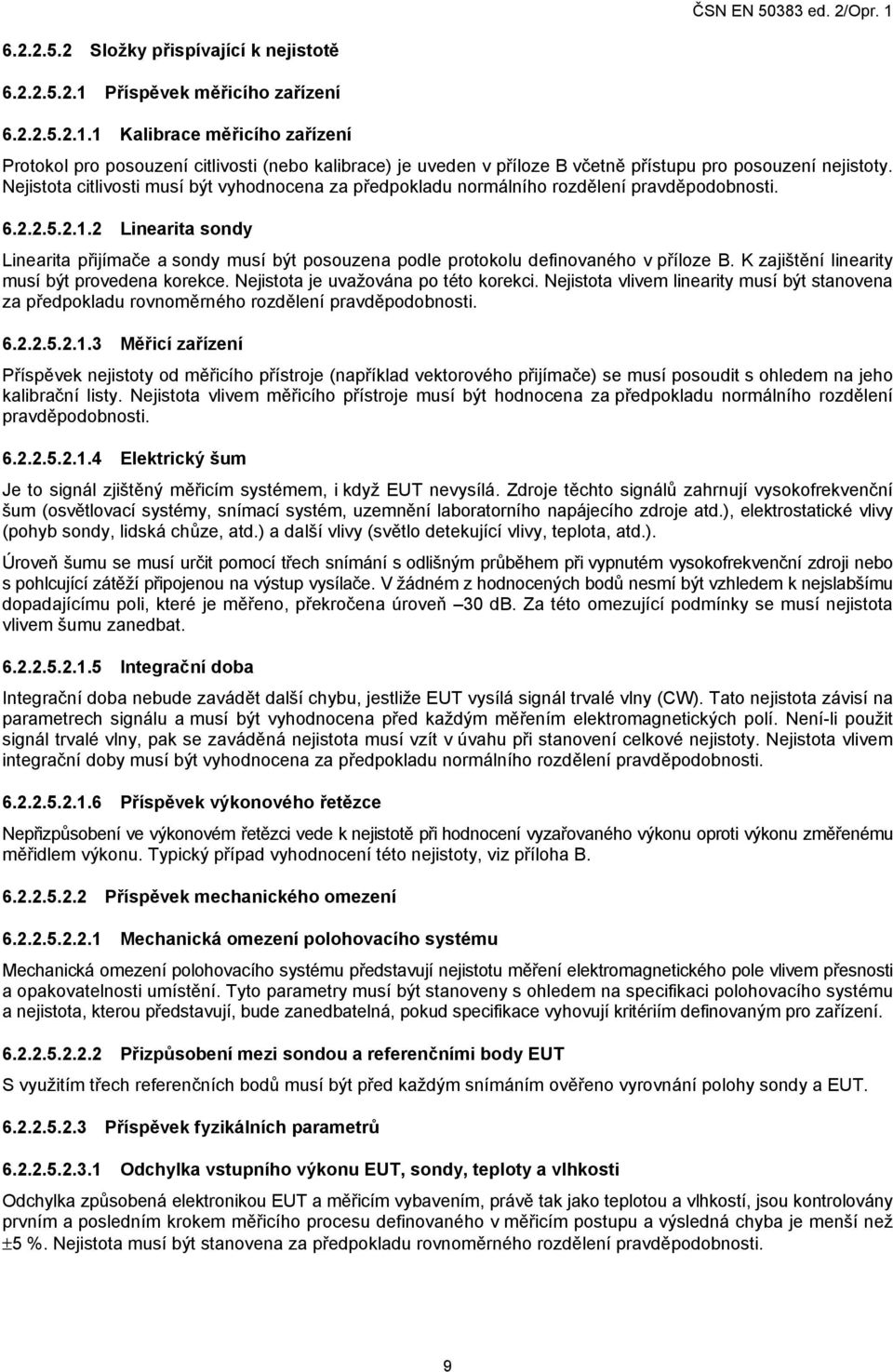 2 Linearita sondy Linearita přijímače a sondy musí být posouzena podle protokolu definovaného v příloze B. K zajištění linearity musí být provedena korekce. Nejistota je uvažována po této korekci.