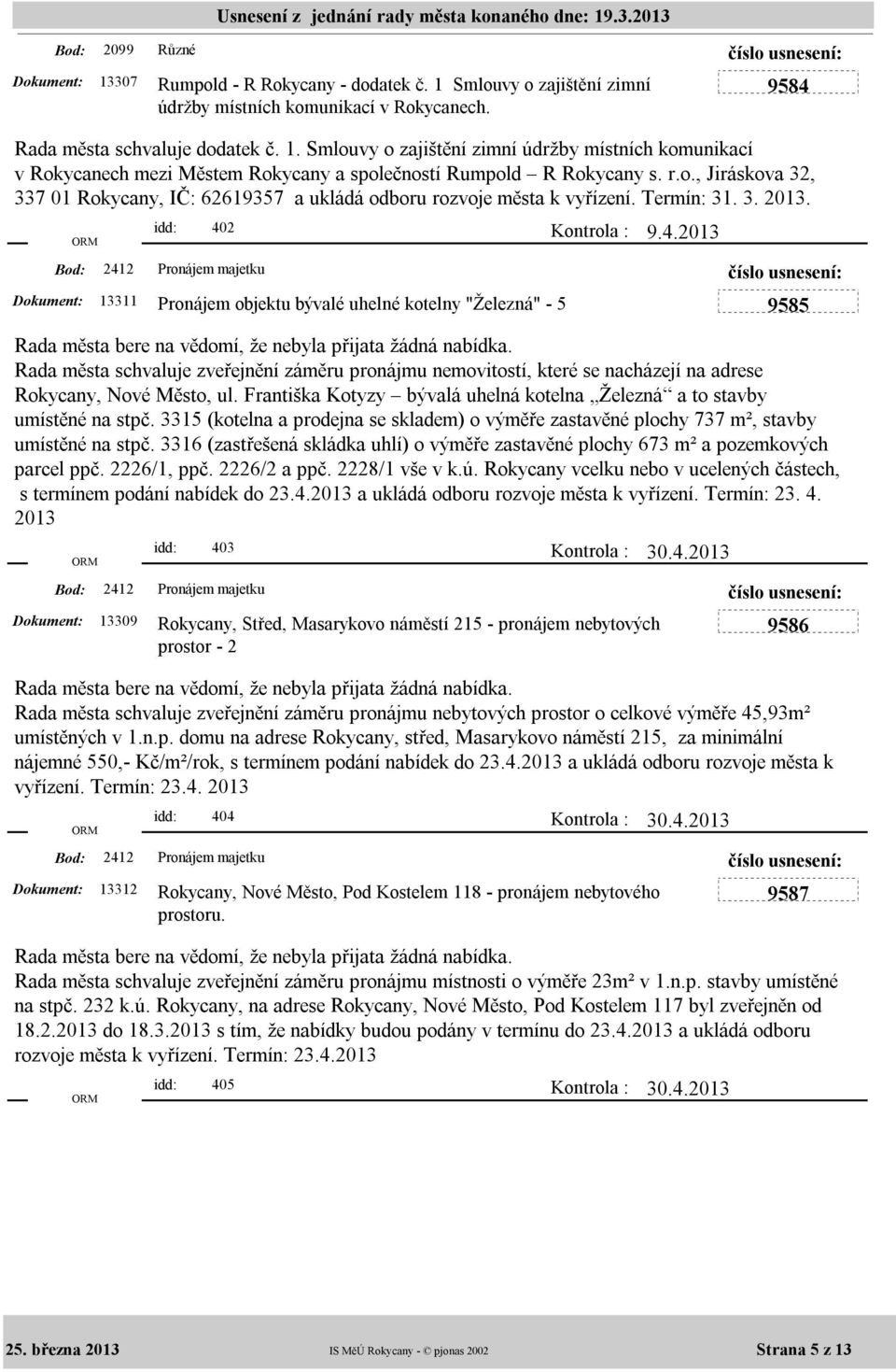 idd: 402 13311 Pronájem objektu bývalé uhelné kotelny "Železná" - 5 Rada města bere na vědomí, že nebyla přijata žádná nabídka.