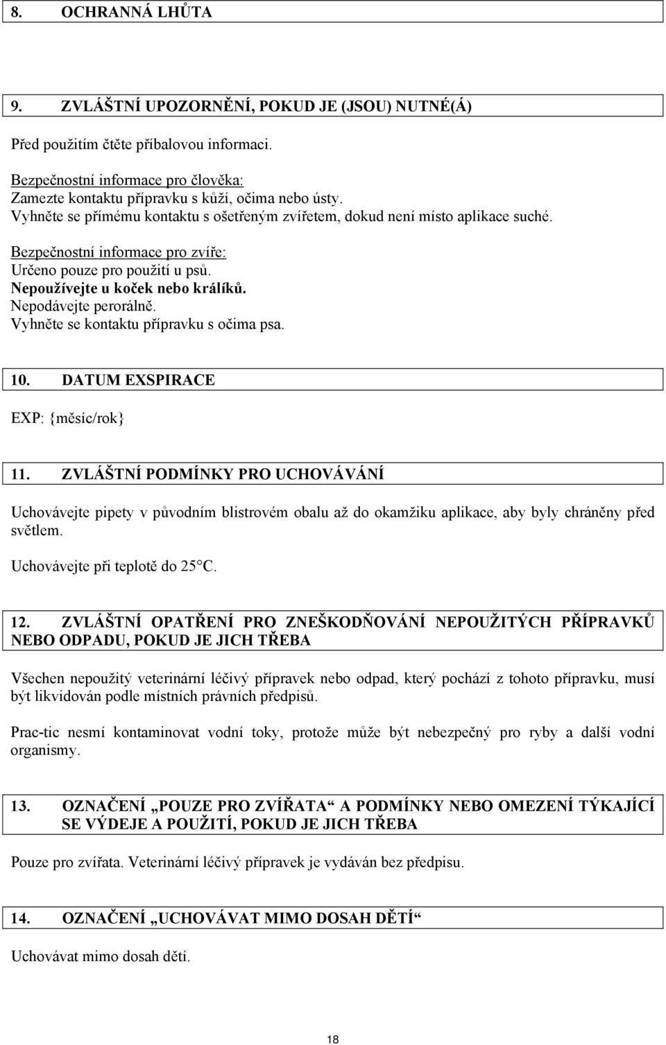 Nepodávejte perorálně. Vyhněte se kontaktu přípravku s očima psa. 10. DATUM EXSPIRACE EXP: {měsíc/rok} 11.