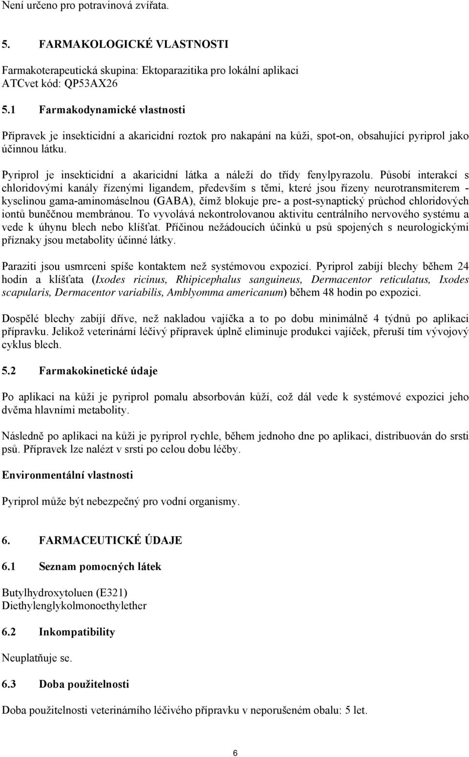 Pyriprol je insekticidní a akaricidní látka a náleží do třídy fenylpyrazolu.