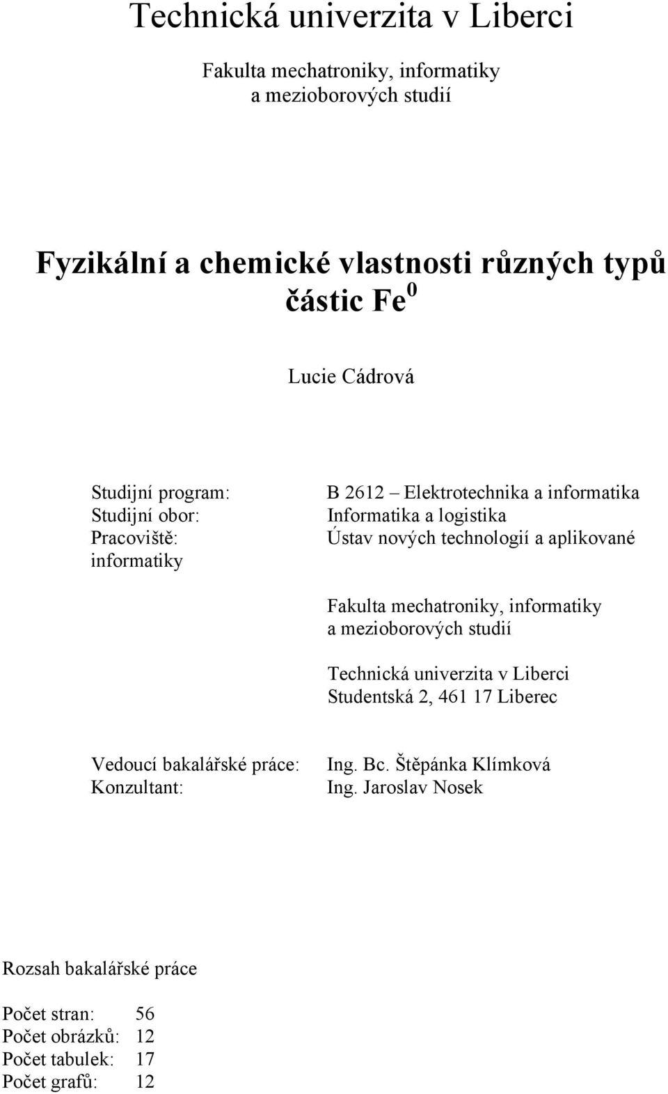 a aplikované Fakulta mechatroniky, informatiky a mezioborových studií Technická univerzita v Liberci Studentská 2, 461 17 Liberec Vedoucí bakalářské