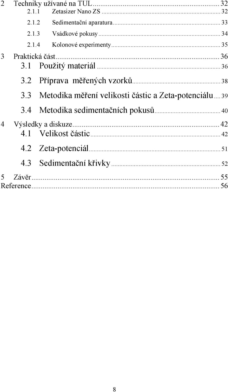 .. 38 3.3 Metodika měření velikosti částic a Zeta-potenciálu... 39 3.4 Metodika sedimentačních pokusů.