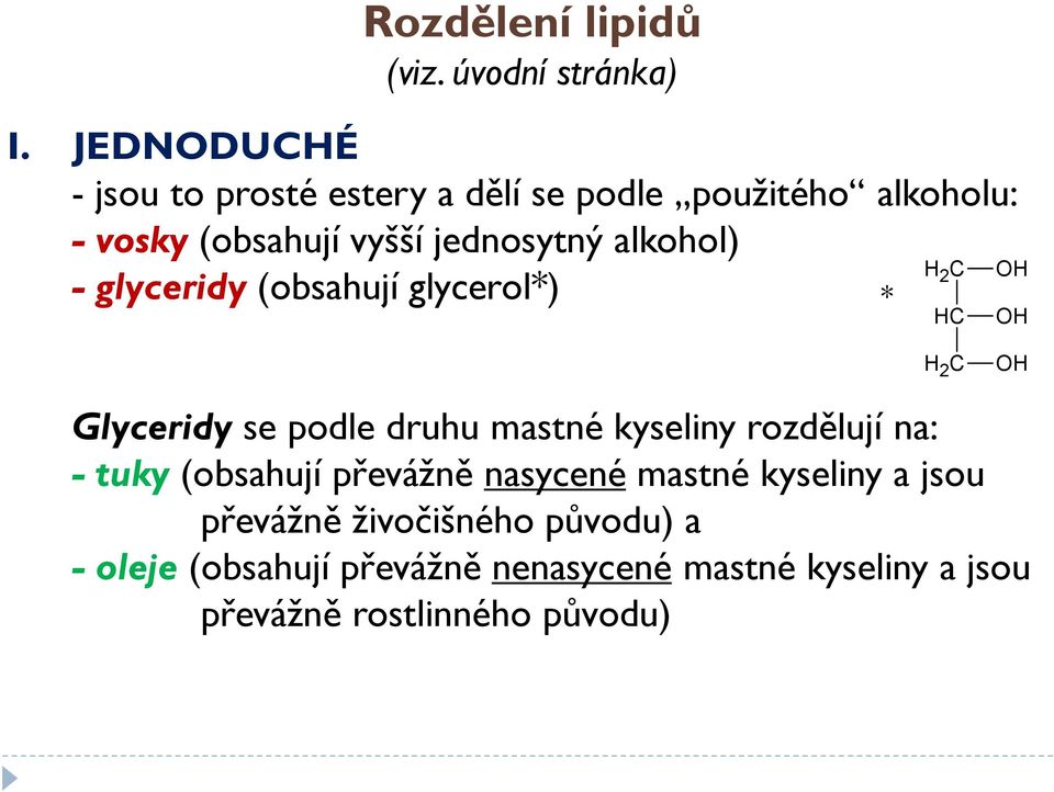 alkohol) H - glyceridy (obsahují glycerol*) 2 C * HC OH OH H 2 C OH Glyceridy se podle druhu mastné kyseliny