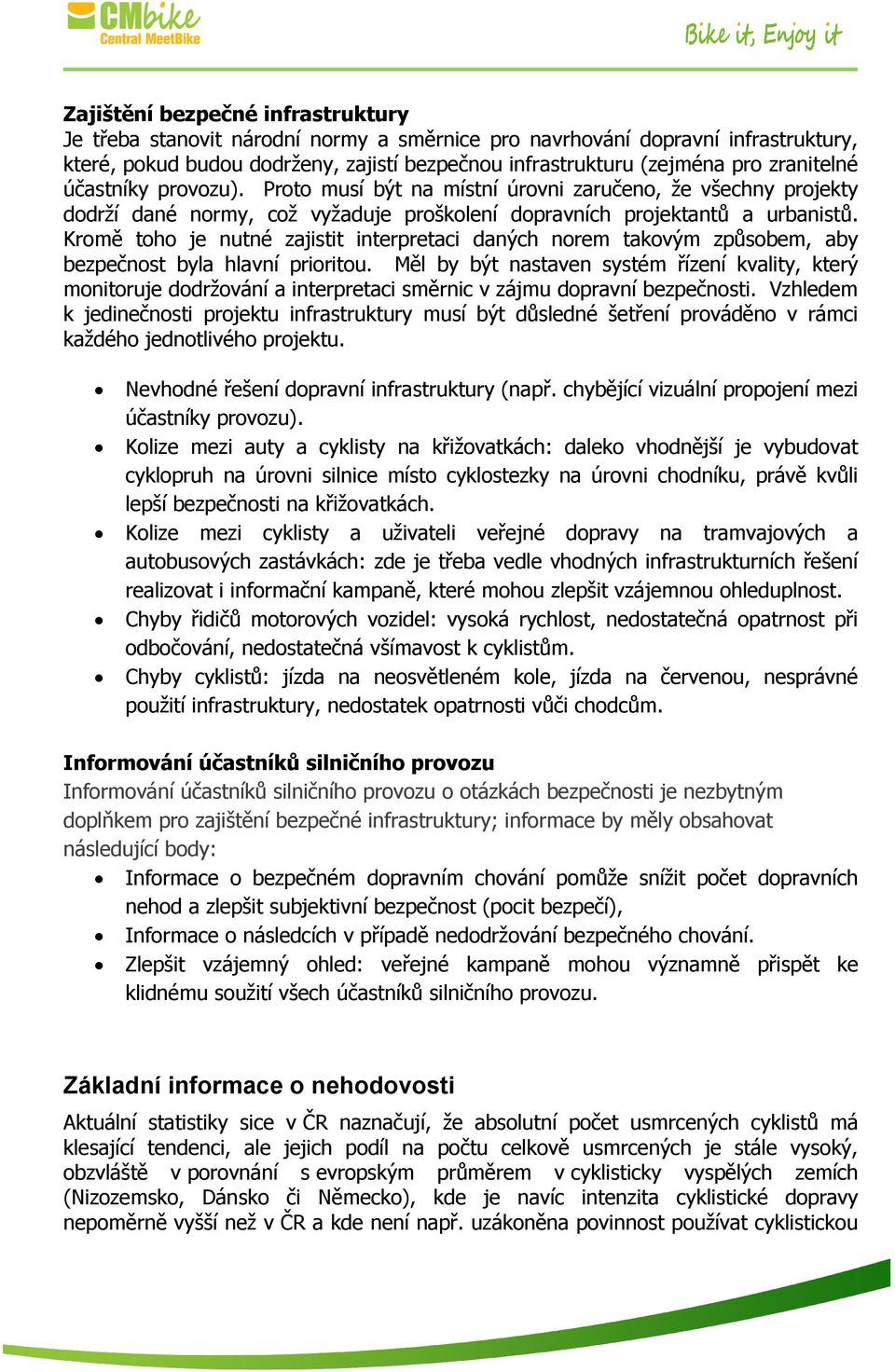 Kromě toho je nutné zajistit interpretaci daných norem takovým způsobem, aby bezpečnost byla hlavní prioritou.