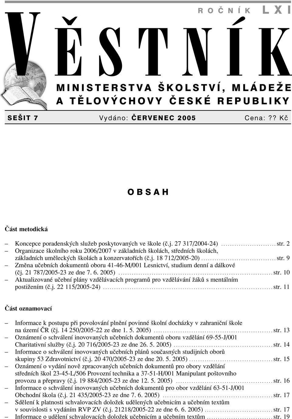 2 ñ Organizace ökolnìho roku 2006/2007 v z kladnìch ökol ch, st ednìch ökol ch, z kladnìch umïleck ch ökol ch a konzervato Ìch (Ë.j. 18 712/2005-20).................................. str.