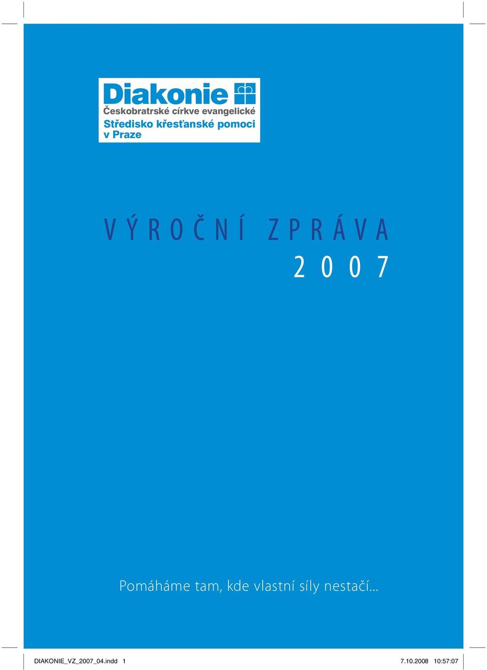 Z P R Á V A 2 0 0 7 Pomáháme tam, kde vlastní síly